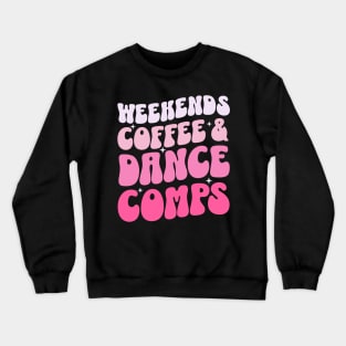 Weekends Coffee And Dance Comps Crewneck Sweatshirt